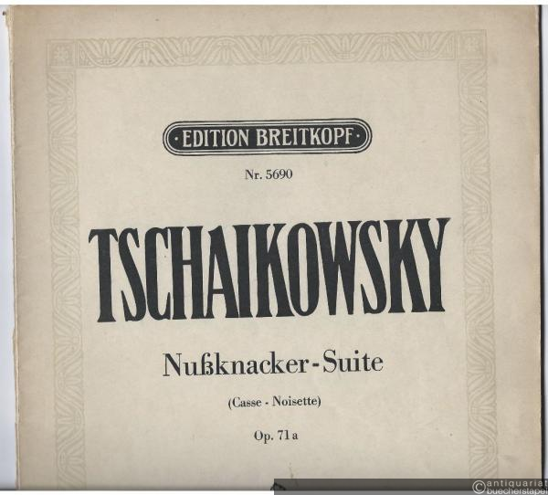  - Nußknacker-Suite (Casse-Noisette) Op. 71a (= Edition Breitkopf, Nr. 5690). Piano solo.