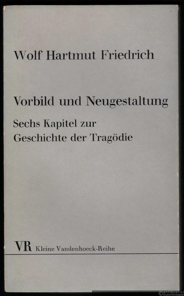  - Vorbild und Neugestaltung. Sechs Kapitel zur Geschichte der Tragödie (= Kleine Vandenhoeck-Reihe, Nr. 249 S).