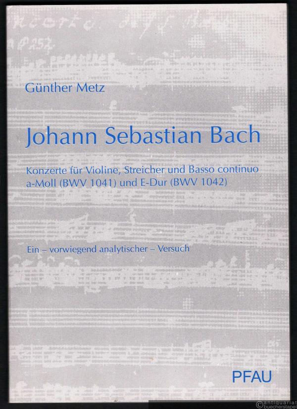  - Johann Sebastian Bach. Konzerte für Violine, Streicher und Basso continuo a-Moll (BWV 1041) und E-Dur (BWV 1042). Ein vorwiegend analytischer Versuch.