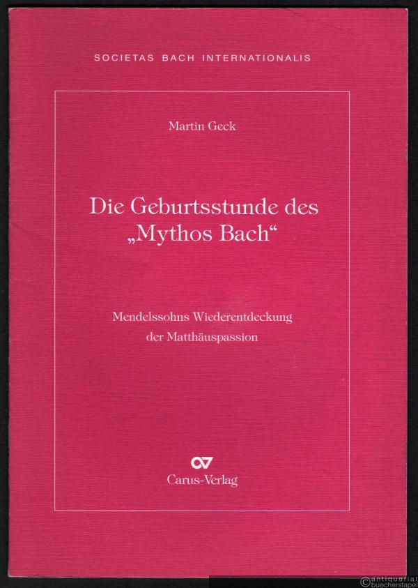  - Die Geburtsstunde des "Mythos Bach". Mendelssohns Wiederentdeckung der Matthäuspassion.