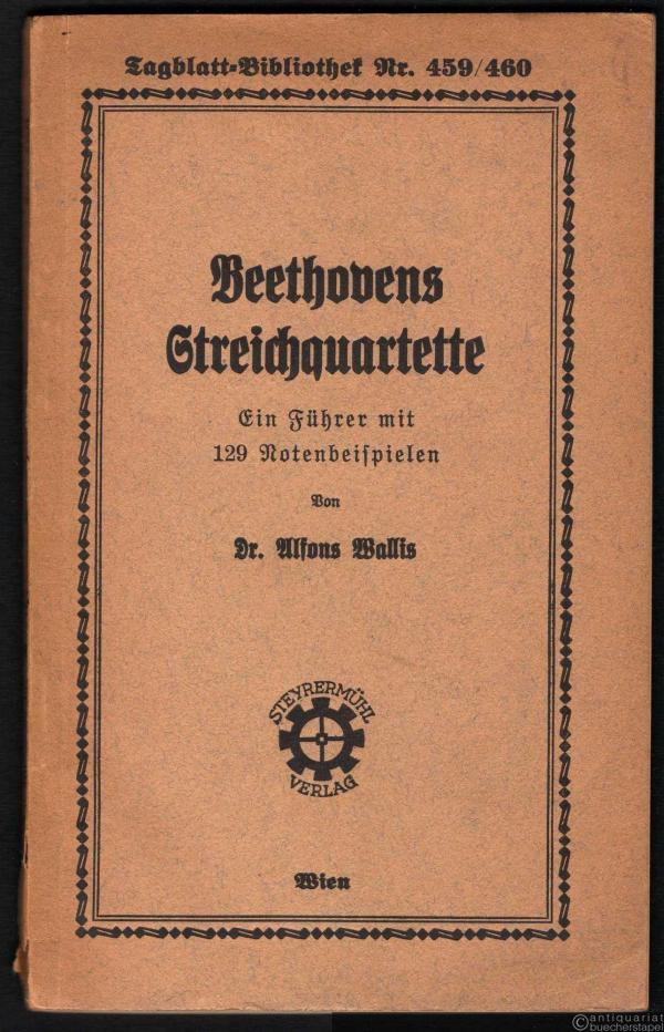  - Beethovens Streichquartette. Ein Führer mit 129 Notenbeispielen (= Tagblatt-Bibliothek, Nr. 459/460).