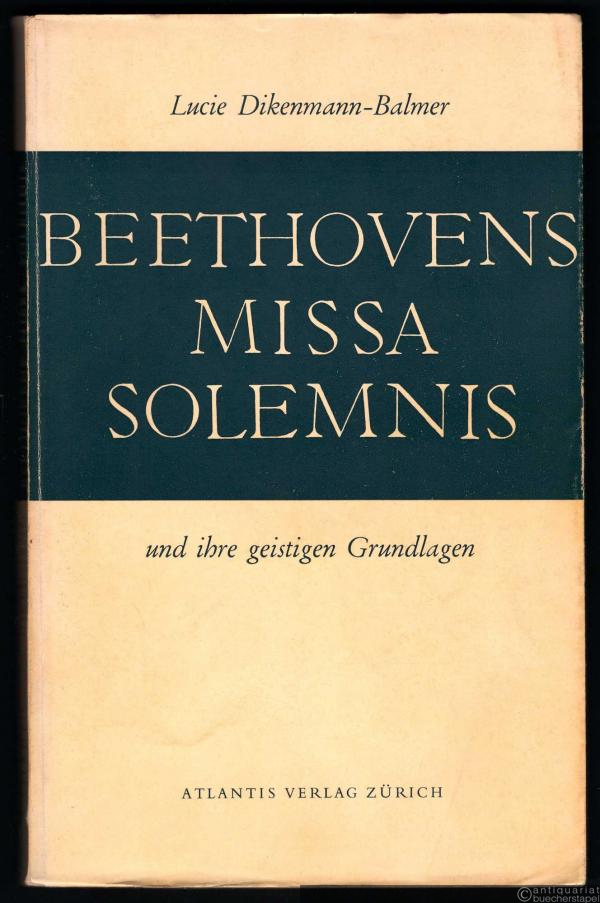  - Beethovens Missa Solemnis und ihre geistigen Grundlagen.