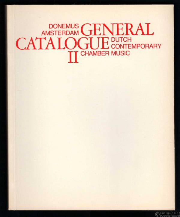  - General Catalogue. Dutch Contemporary Chamber Music. Bd. II.