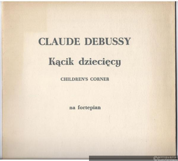  - Kacik dzieciecy / Children´s Corner. Mala suita na fortepian [Kleine Suite für Klavier].