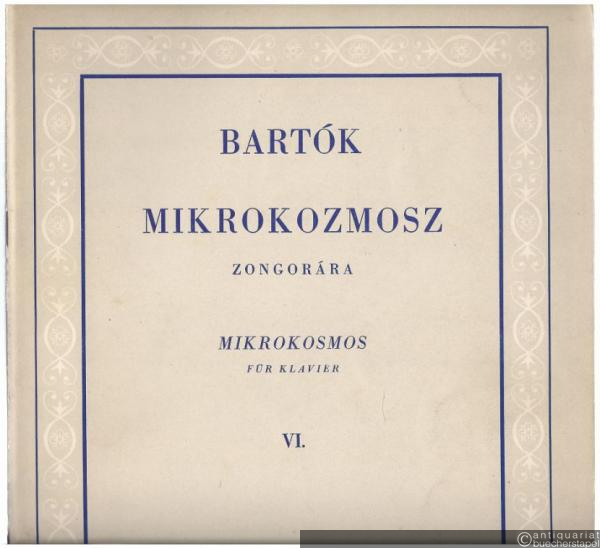  - Mikrokozmosz. Zongoramuzsika a kezdet Legkezdetetöl / Mikrokosmos. Klaviermusik von allem Anfang an. VI. füzet / 6. Heft.