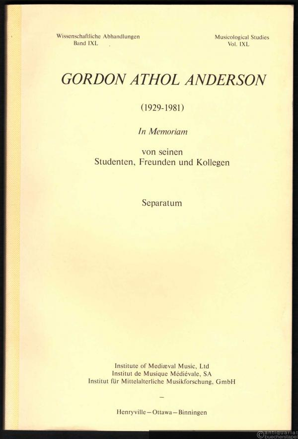  - Gordon Athol Anderson (1929-1981). In Memoriam von seinen Studenten, Freunden und Kollegen. Separatum (= Wissenschaftliche Abhandlungen, Bd. IXL / Musicological Studies, Vol. IXL).