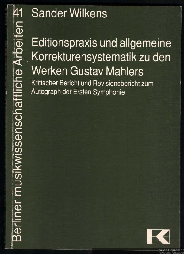  - Editionspraxis und allgemeine Korrekturensystematik zu den Werken Gustav Mahlers. Kritischer Bericht und Revisionsbericht zum Autograph der Ersten Symphonie (= Berliner musikwissenschaftliche Arbeiten, Bd. 41).