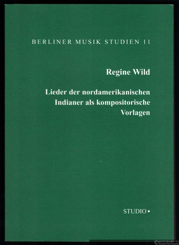  - Lieder der nordamerikanischen Indianer als kompositorische Vorlagen in der Zeit von 1890 bis zum Ersten Weltkrieg (= Berliner Musik Studien, Bd. 11).
