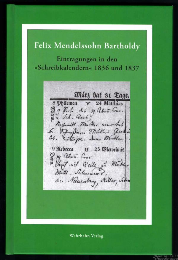  - Felix Mendelssohn Bartholdy. Eintragungen in den "Schreibkalendern" 1836 und 1837 (= Mendelssohn-Studien, Sonderband 1).