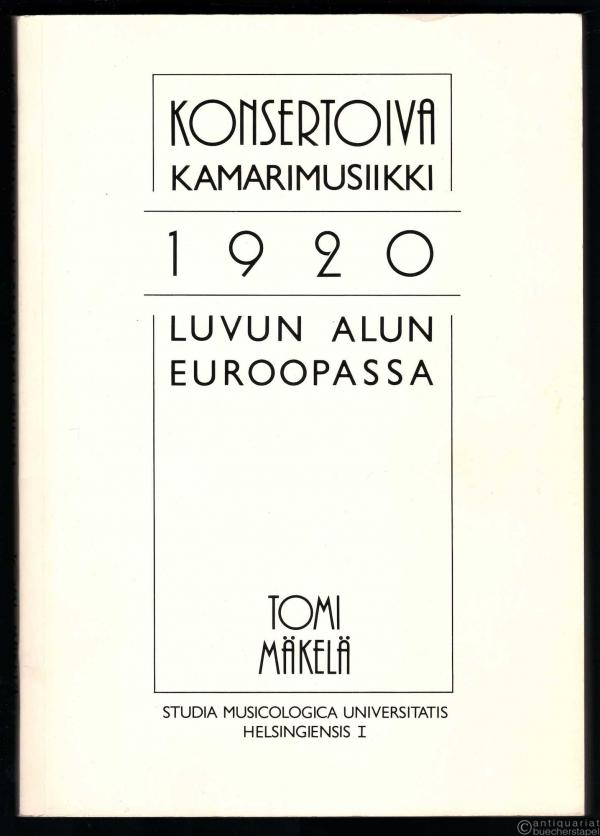  - Konsertoiva Kamarimusiikki. 1920. Luvun Alun Euroopassa. Historiallinen ja Interaktionistinen Näkökulma tyylilajin muotoihin ekspressionismin ja uusbarokin piirissä (= Studia Musicologica Universitatis Helsingiensis, Bd. 1).
