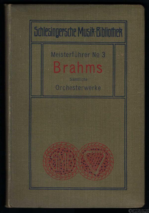  - Johannes Brahms. Sämtliche Orchesterwerke (= Meisterführer, Nr. 3).