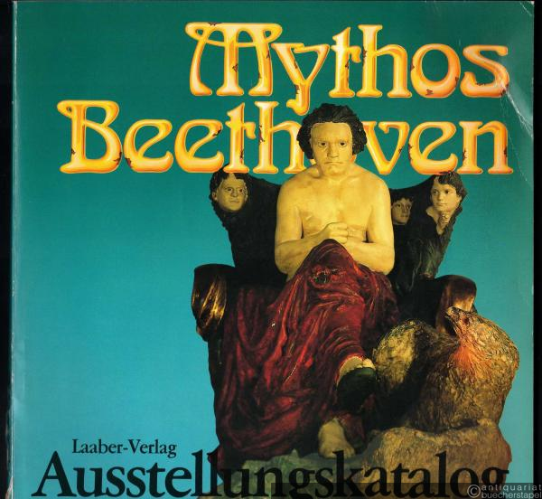  - Mythos Beethoven. Ausstellungskatalog.