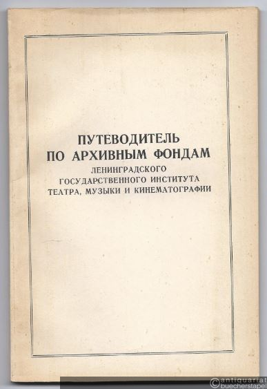  - Putevoditel´ po archivnym fondam leningradskogo gosudarstvennogo instituta teatra, muzyki i kinematografii [Führer durch die Archivfonds des Leningrader Instituts für Theater, Musik und Kinematographie].