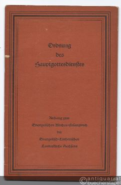  - Ordnung des Hauptgottesdienstes. Anhang zum Evangelischen Kirchen-Gesangbuch der Evangelisch-Lutherischen Landeskirche Sachsens.