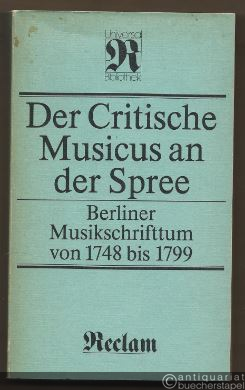  - Der Critische Musicus an der Spree. Berliner Musikschrifttum von 1748 bis 1799. Eine Dokumentation (= Reclams Universal-Bibliothek, Band 1061).