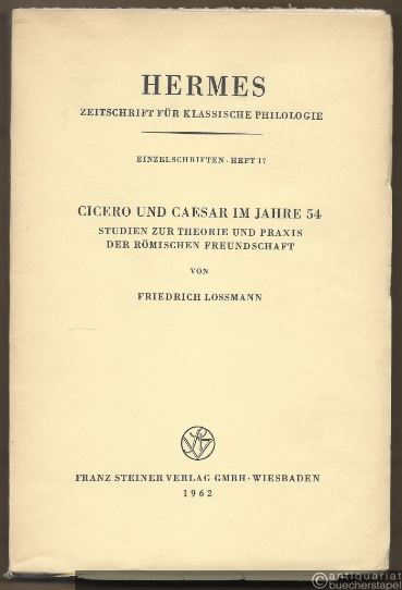  - Cicero und Caesar im Jahre 54. Studien zur Theorie und Praxis der Römischen Freundschaft (= Hermes, Zeitschrift für klassische Philologie. Einzelschriften, hrsg. v. Karl Büchner, Hermann Gundert, Herbert Nesselhauf, Heft 17).