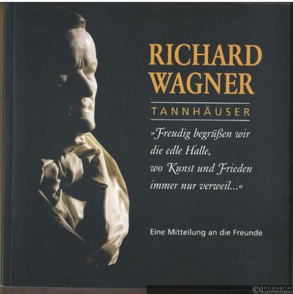  - Richard Wagner. Freudig begrüßen wir die edle Halle, wo Kunst und Frieden immer nur verweil... Tannhäuser. Eine Mitteilung an die Freunde.