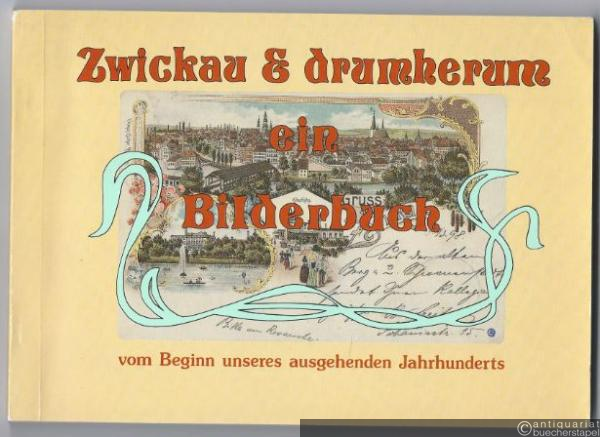 - Zwickau & drumherum ein Bilderbuch vom Beginn unseres ausgehenden Jahrhunderts.