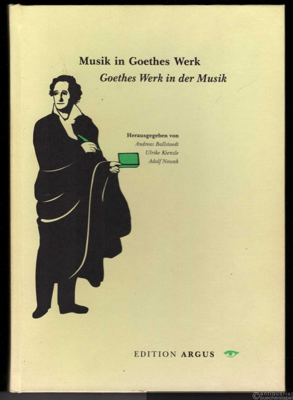  - Musik in Goethes Werk. Goethes Werk in der Musik (= Schriften zur Musik, Bd. 5).