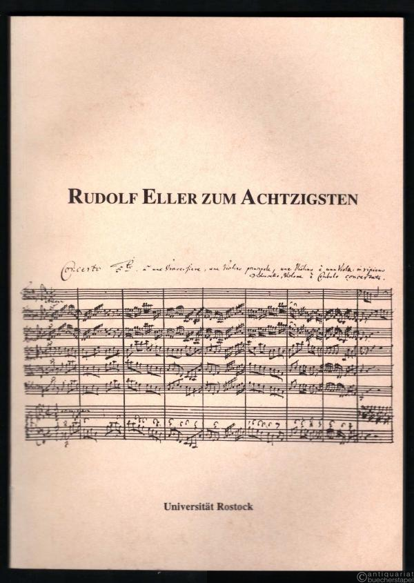  - Rudolf Eller zum Achtzigsten. Ehrenkolloquium zum 80. Geburtstag von Prof. em. Dr. Rudolf Eller am 9. Mai 1994 (575 Jahre Universität Rostock, 1419-1994).