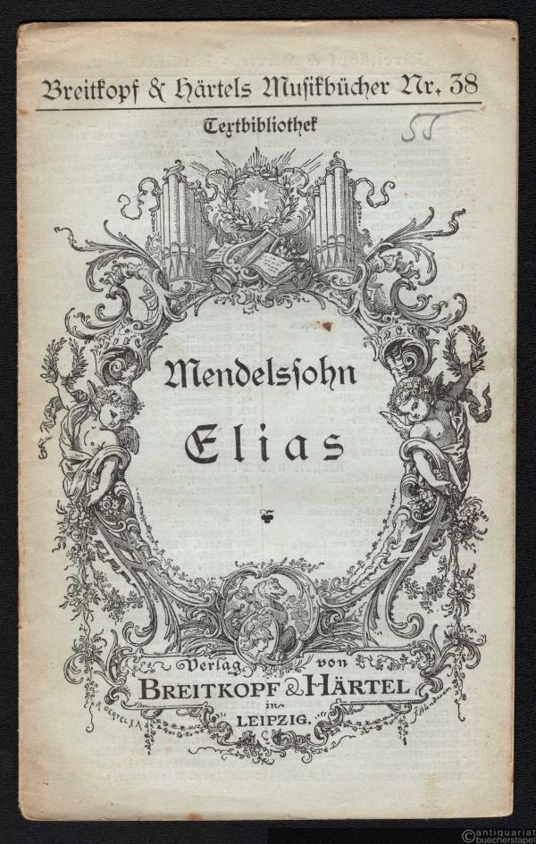  - Elias. Oratorium [Textbuch] (= Breitkopf & Härtels Musikbücher. Textbibliothek, Nr. 38).