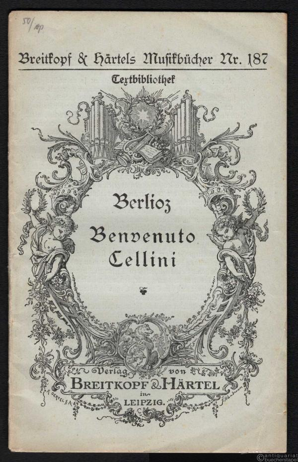  - Benvenuto Cellini [Textbuch] (= Breitkopf & Härtels Musikbücher. Textbibliothek, Nr. 187).
