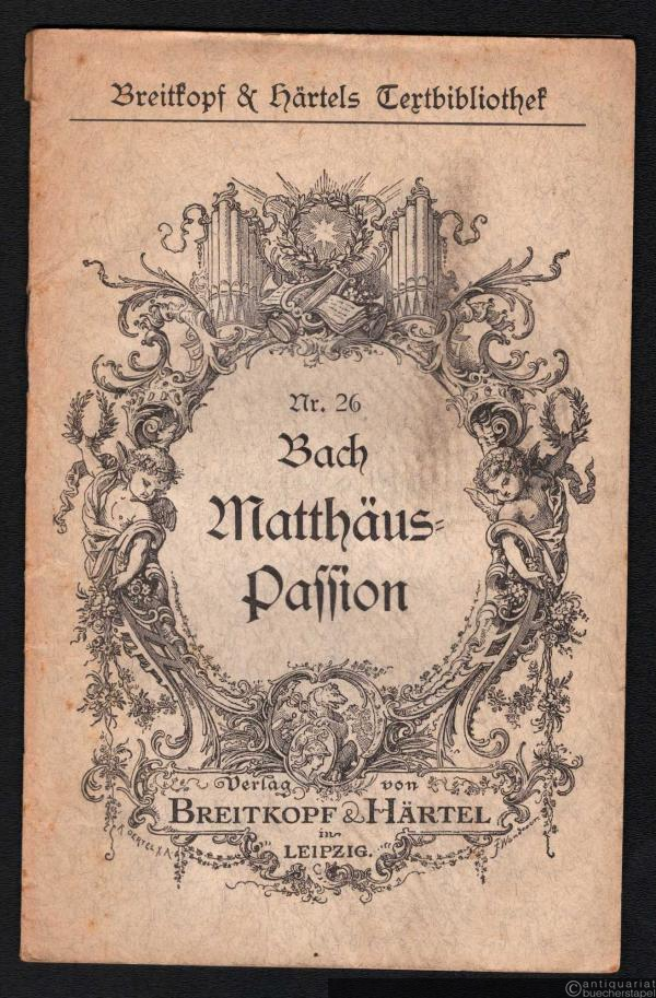  - Matthäus-Passion [Textbuch] (= Breitkopf & Härtels Textbibliothek, Nr. 26).