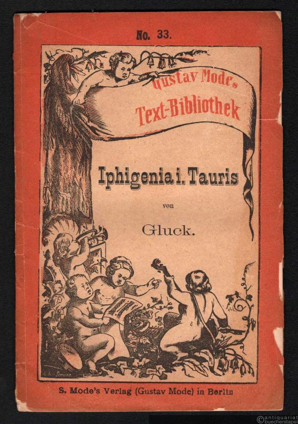  - Iphigenia in Tauris [Textbuch] (= Gustav Mode's Text-Bibliothek, Nr. 33).