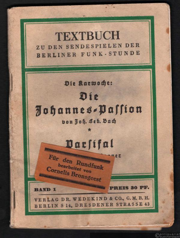  - Die Karwoche: Die Johannes-Passion. Parsifal (= Textbuch zu den Sendespielen der Berliner Funk-Stunde, Bd. 1).