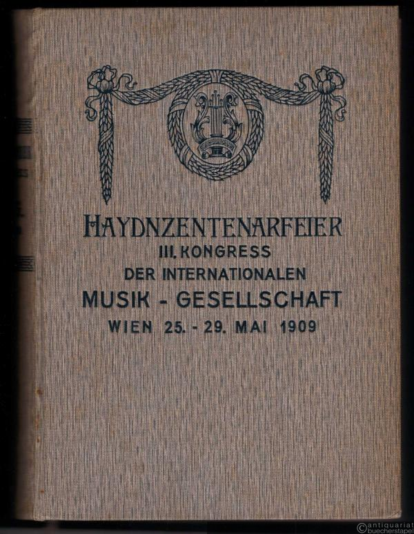  - Haydnzentenarfeier. III. Kongress der Internationalen Musik-Gesellschaft. Wien 25.-29. Mai 1909.