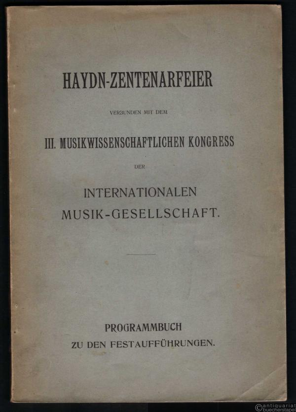  - Haydn-Zentenarfeier verbunden mit dem III. Musikwissenschaftlichen Kongress der Internationalen Musik-Gesellschaft. Programmbuch zu den Festaufführungen.