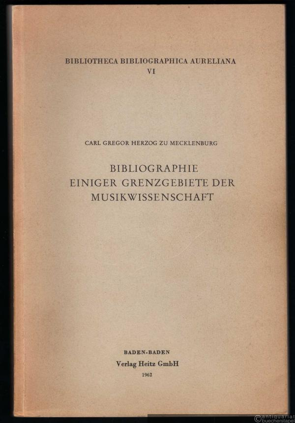  - Bibliographie einiger Grenzgebiete der Musikwissenschaft (= Bibliotheca Bibiographica Aureliana, Bd. VI).