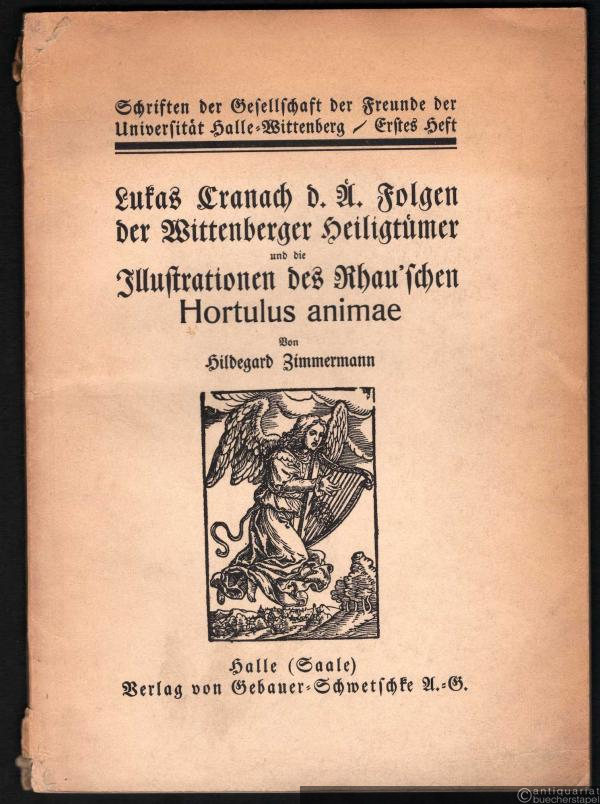  - Lukas Cranach d. Ä. Folgen der Wittenberger Heiligtümer und die Illustrationen des Rhau'schen Hortulus animae (= Schriften der Gesellschaft der Freunde der Universität Halle-Wittenberg, Heft 1).