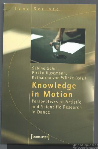  - Knowledge in Motion. Perspectives of Artistic and Scientific Research in Dance (= Tanz Scripte, Vol. 9).