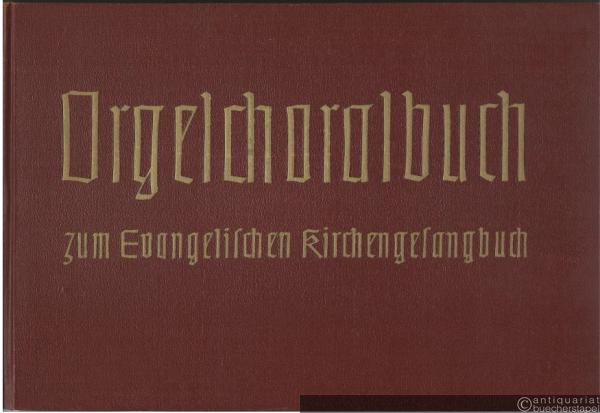  - Orgelchoralbuch zum Evangelischen Kirchengesangbuch. Ausgabe für die Evangelische Kirche in Berlin-Brandenburg, für die Evangelische Kirche der Kirchenprovinz Sachsen, für die Konsistorialbezirke Greifswald und Görlitz und für die Evangelische Landeskirche Anhalts.