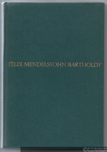  - Felix Mendelssohn Bartholdy. Eine Lebenschronik.