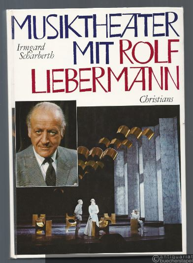  - Musiktheater mit Rolf Liebermann. Der Komponist als Intendant. 14 Jahre Hamburgische Staatsoper. Ein Bericht.