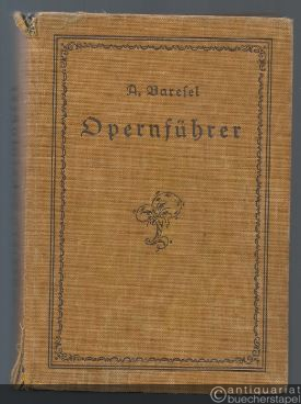  - Opernführer. Inhalt, Art und Geschichte der Standwerke des deutschen Spielplans.