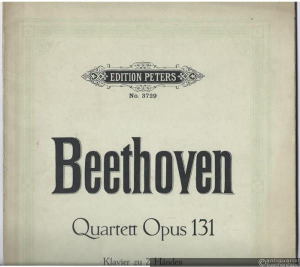  - Quartett Cis moll von L. van Beethoven für Klavier zu 2 Händen. Op. 131 (= Edition Peters, Nr. 3729).