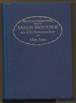 - Anton Bruckner als Kirchenmusiker (= Deutsche Musikbücherei, begr. u. hrsg. v. Gustav Bosse, Band 54).