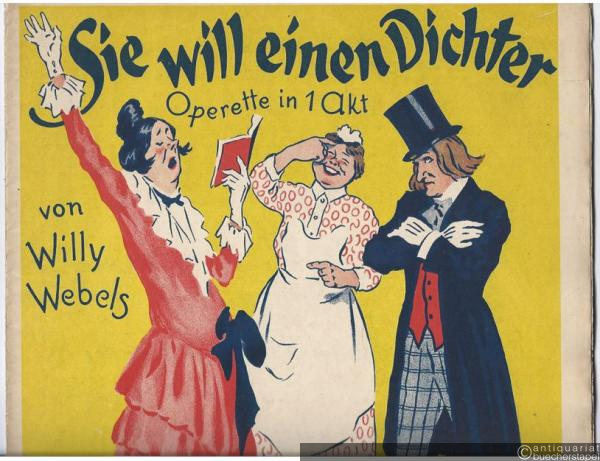  - Sie will einen Dichter. Operette in 1 Akt von Willy Webels. Musik von Max Vogel (= [Webels] Klavierauszug, No. 274).