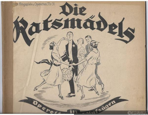  - Die Ratsmädels. Operette in 3 Aufzügen von Hermann Marcellus. Musik von Max Vogel. Klavierauszug mit Text (Dirigierauszug) (= Richters Singspiele u. Operetten, No. 31).