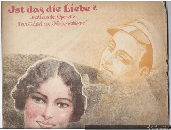  - Ist das die Liebe? Duett aus der Operette: Das Mädel vom Neckarstrand. Text von Carl Siber u. Willy Webels. Musik von Max Vogel. Gesang und Klavier.