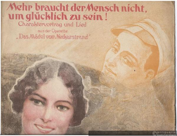 - Mehr braucht der Mensch nicht, um glücklich zu sein! Charaktervortrag und Lied aus der Operette: Das Mädel vom Neckarstrand. Text von Carl Siber u. Willy Webels. Musik von Max Vogel. Gesang und Klavier.