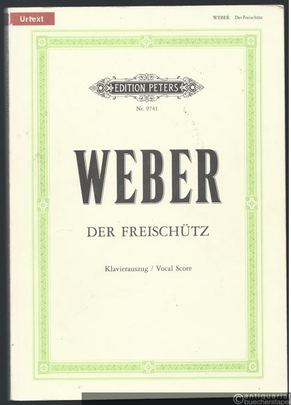  - Der Freischütz. Romantische Oper in drei Aufzügen (= Edition Peters, Nr. 9741). Urtext. Klavierauszug.