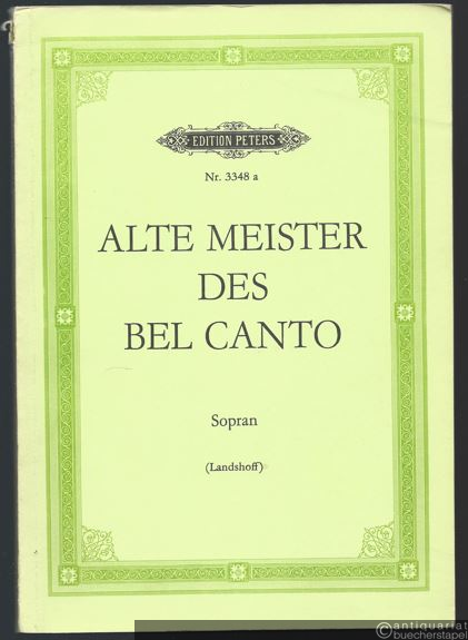  - Alte Meister des Bel Canto, Band 1 (= Edition Peters, Nr. 3348a). Klavierauszug.
