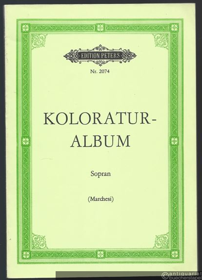  - Koloratur-Album. Sammlung beliebter Koloratur-Arien für Sopran (= Edition Peters, Nr. 2074).
