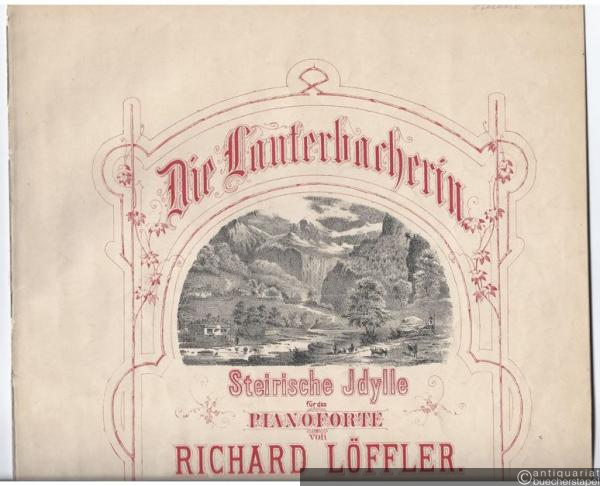  - Die Lauterbacherin. Steirische Jdylle für das Pianoforte von Richard Löffler, Op. 41. Für Pianoforte zu zwei Händen (Original).