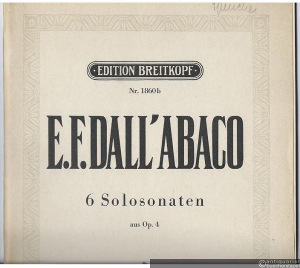  - 6 Solosonaten aus Op. 4 (= Zwölf Solosonaten für Violine, Violoncell und Begleitung, [Band 2]. Edition Breitkopf Nr. 1860b).