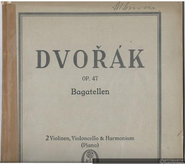  - Bagatellen [für] 2 Violinen, Violoncello & Harmonium (Piano), Op. 47 (= Edition Simrock, Nr. 270).